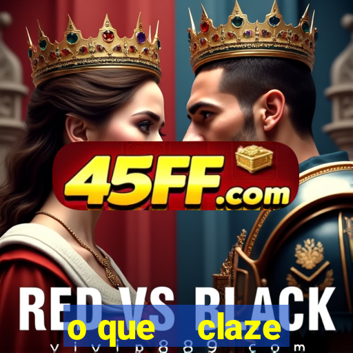 o que    claze